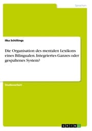 Cover von Die Organisation des mentalen Lexikons eines Bilingualen. Integriertes Ganzes oder gespaltenes System?