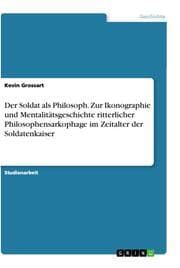 Cover von Der Soldat als Philosoph. Zur Ikonographie und Mentalitätsgeschichte ritterlicher Philosophensarkophage im Zeitalter der Soldatenkaiser