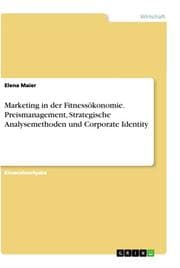 Cover von Marketing in der Fitnessökonomie. Preismanagement, Strategische Analysemethoden und Corporate Identity