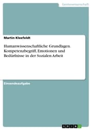 Cover von Humanwissenschaftliche Grundlagen. Kompetenzbegriff, Emotionen und Bedürfnisse in der Sozialen Arbeit
