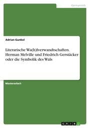Cover von Literarische Wa(h)lverwandtschaften. Herman Melville und Friedrich Gerstäcker oder die Symbolik des Wals