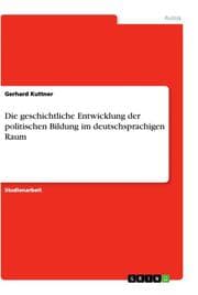 Cover von Die geschichtliche Entwicklung der politischen Bildung im deutschsprachigen Raum