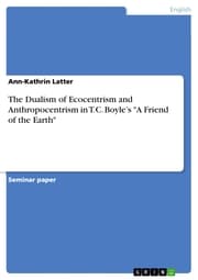 Cover von The Dualism of Ecocentrism and Anthropocentrism in T.C. Boyle's 'A Friend of the Earth'