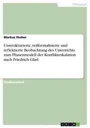 Cover von Unstrukturierte, teilformalisierte und reflektierte Beobachtung des Unterrichts zum Phasenmodell der Konflikteskalation nach Friedrich Glasl