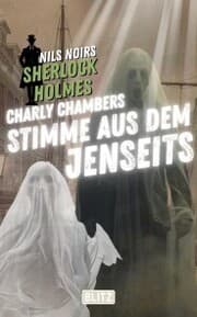 Cover von Charly Chambers Stimme aus dem Jenseits (Nils Noirs Sherlock Holmes 25)