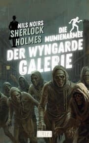 Cover von Die Mumienarmee der Wyngarde-Galerie (Nils Noirs Sherlock Holmes 27)