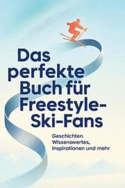 Cover von Das perfekte Buch für Freestyle-Ski-Fans
