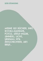 Cover von Meine 105 Bücher, inkl Books-Auswahl, Fotos, Seele-Musik, Sinners, Licht, Urknall 1976, Zeitschichten, Art Brut...