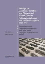 Cover von Beiträge zur Geschichte der Heil- und Pflegeanstalt Hall in Tirol im Nationalsozialismus und zu ihrer Rezeption nach 1945
