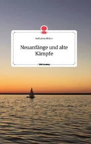 Cover von Neuanfänge und alte Kämpfe. Life is a Story - story.one