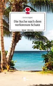 Cover von Die Suche nach dem verlorenen Schatz. Life is a Story - story.one