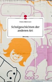 Cover von Schulgeschichten der anderen Art. Life is a Story - story.one