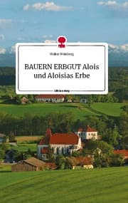 Cover von BAUERN ERBGUT. Alois und Aloisias Erbe. Life is a Story - story.one