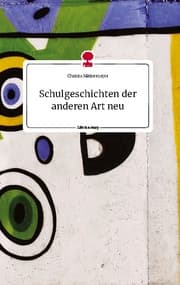 Cover von Schulgeschichten der anderen Art neu. Life is a Story - story.one
