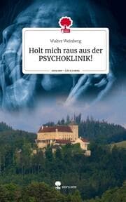Cover von Holt mich raus aus der PSYCHOKLINIK!. Life is a Story - story.one