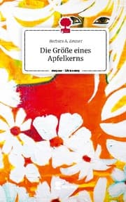 Cover von Die Größe eines Apfelkerns. Life is a Story - story.one