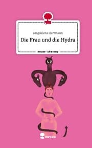 Cover von Die Frau und die Hydra. Life is a Story - story.one