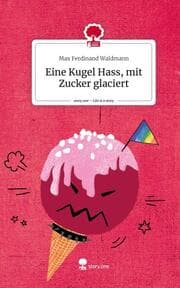 Cover von Eine Kugel Hass, mit Zucker glaciert. Life is a Story - story.one