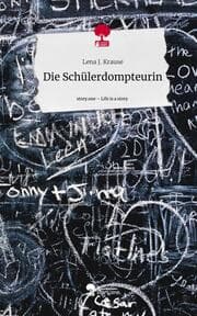 Cover von Die Schülerdompteurin. Life is a Story - story.one