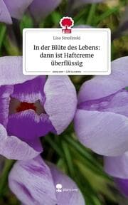 Cover von In der Blüte des Lebens: dann ist Haftcreme überflüssig. Life is a Story - story.one