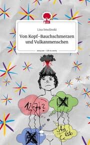 Cover von Von Kopf-Bauchschmerzen und Vulkanmenschen. Life is a Story - story.one