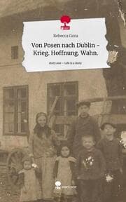 Cover von Von Posen nach Dublin - Krieg. Hoffnung. Wahn.. Life is a Story - story.one