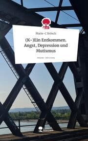 Cover von (K-)Ein Entkommen. Angst, Depression und Mutismus. Life is a Story - story.one