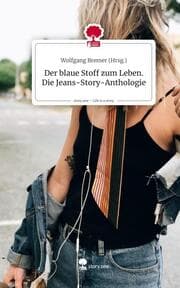 Cover von Der blaue Stoff zum Leben. Die Jeans-Story-Anthologie. Life is a Story - story.one