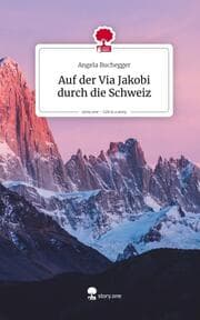 Cover von Auf der Via Jakobi durch die Schweiz. Life is a Story - story.one