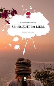 Cover von SEHNSUCHT der LIEBE. Life is a Story - story.one