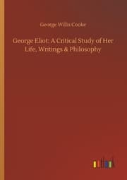 Cover von George Eliot: A Critical Study of Her Life, Writings & Philosophy