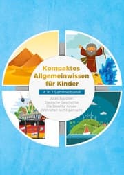Cover von Kompaktes Allgemeinwissen für Kinder - 4 in 1 Sammelband: Altes Ägypten / Deutsche Geschichte / Die Bibel für Kinder / Weltretten leicht gemacht