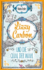 Cover von Lizzy Carbon und die Qual der Wahl