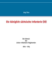 Cover von Die königlich sächsische Infanterie (III)