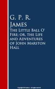 Cover von The Little Ball O' Fire; or, the Life and ures of John Marston Hall