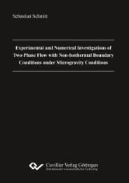 Cover von Experimental and Numerical Investigations of Two-Phase Flow with Non-Isothermal Boundary Conditions under Microgravity Conditions