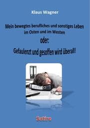 Cover von Mein bewegtes berufliches und sonstiges Leben im Osten und im Westen oder: Gefaulenzt und gesoffen wird überall!