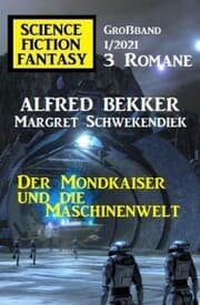Cover von Der Mondkaiser und die Maschinenwelt: Science Fiction Fantasy Großband 1/2021