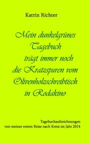 Cover von Mein dunkelgrünes Tagebuch trägt immer noch die Kratzspuren vom Olivenholzschreibtisch in Rodakino