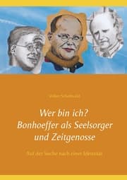Cover von Wer bin ich? Bonhoeffer als Seelsorger und Zeitgenosse