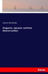 Cover von Droguerie-, Spezerei- und Farb- Waaren-Lexikon