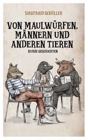 Cover von Von Maulwürfen, Männern und anderen Tieren
