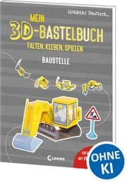 Cover von Mein 3D-Bastelbuch - Falten, kleben, spielen - Baustelle
