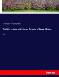 Cover von The Life, Letters, and Literary Remains of Edward Bulwer