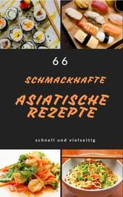 Cover von 66 schmackhafte asiatische rezepte schnell und vielseitig