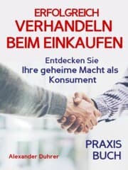 Cover von Verhandeln: ERFOLGREICH VERHANDELN BEIM EINKAUFEN! Entdecken Sie Ihre geheime Macht als Konsument! Wie Sie durch 5 Erfolgsfaktoren erfolgreich verhandeln und ganz einfach im Alltag viel Geld sparen können