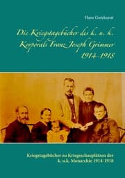 Cover von Die Kriegstagebücher des k. u. k. Korporals Franz Joseph Grimmer 1914-1918