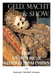 Cover von Geld, Macht & Show: der katholische Reliquienwahnsinn