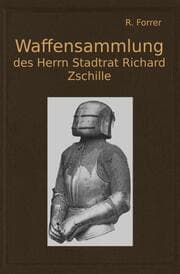 Cover von Waffensammlung des Herrn Stadtrat Richard Zschille in Großenhain (Sachsen)