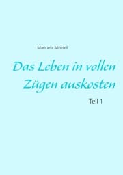 Cover von Das Leben in vollen Zügen auskosten